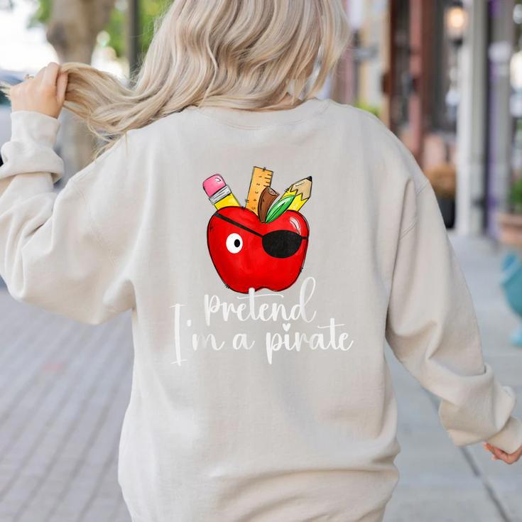 Pretend I'm A Pirate Teacher Apple Talk Like A Pirate Day Men Women Kids Women's Sweatshirt Back Print