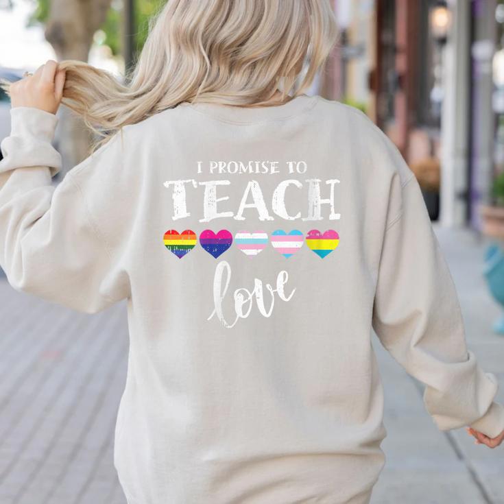 I Promise To Teach Love LGBT-Q Pride Proud Ally Teacher Women's Sweatshirt Back Print