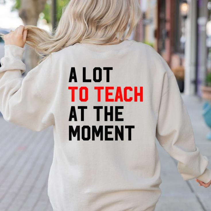 Quote A Lot To Teach At The Moment Teacher Women Women's Sweatshirt Back Print Quote A Lot To Teach At The Moment Teacher Women Women's Sweatshirt Back Print
