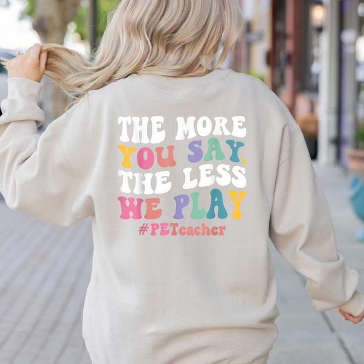 The More You Say The Less We Play PE Teacher Men Women Women's Sweatshirt Back Print The More You Say The Less We Play PE Teacher Men Women Women's Sweatshirt Back Print