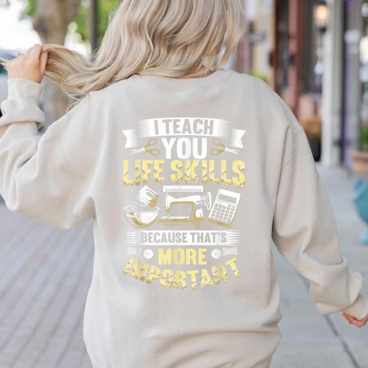 I Teach You Life Skills Home Economics Teacher Women's Sweatshirt Back Print I Teach You Life Skills Home Economics Teacher Women's Sweatshirt Back Print