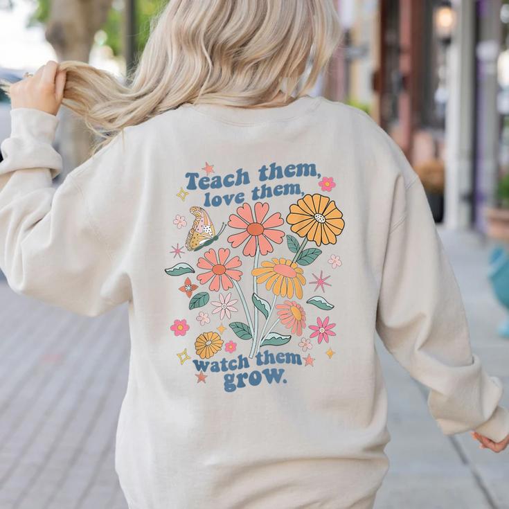 Teach Them Love Them Watch Them Grow Retro Teacher Floral Women's Sweatshirt Back Print Teach Them Love Them Watch Them Grow Retro Teacher Floral Women's Sweatshirt Back Print