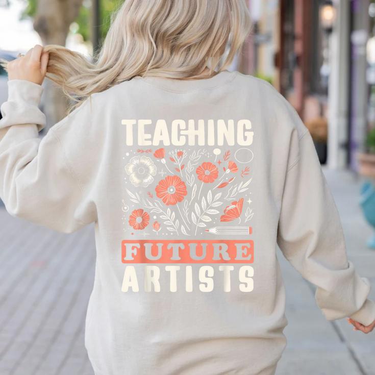Teaching Future Artists For Art Teachers And Lovers For Men Women Girls Kids Women's Sweatshirt Back Print Teaching Future Artists For Art Teachers And Lovers For Men Women Girls Kids Women's Sweatshirt Back Print