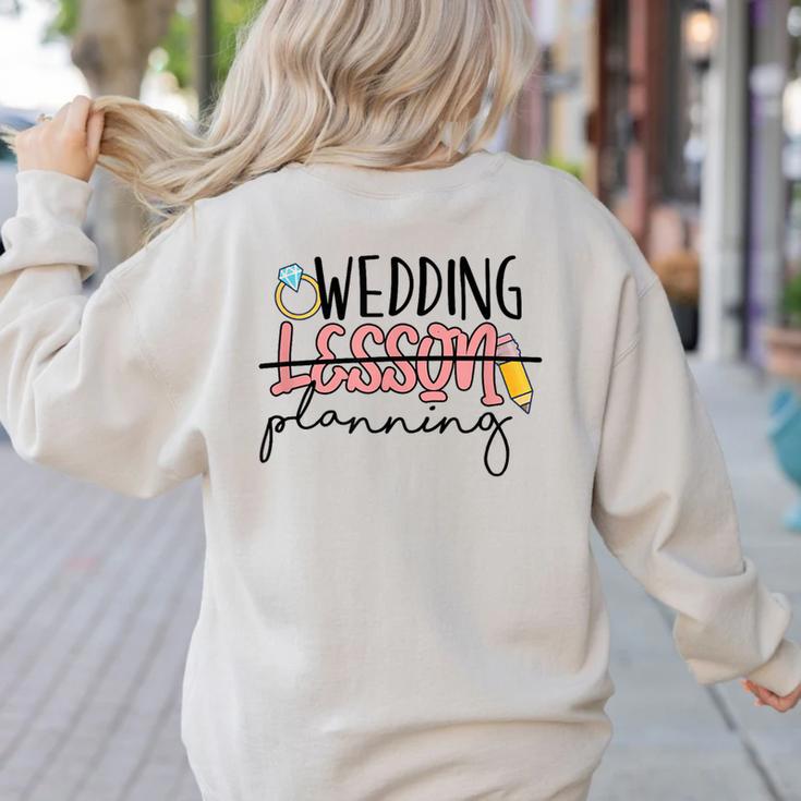 Wedding Planning Not Lesson Engaged Teacher Wedding Women's Sweatshirt Back Print