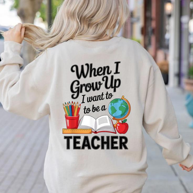 When I Grow Up I Want To Be Teacher Kids Women's Sweatshirt Back Print When I Grow Up I Want To Be Teacher Kids Women's Sweatshirt Back Print