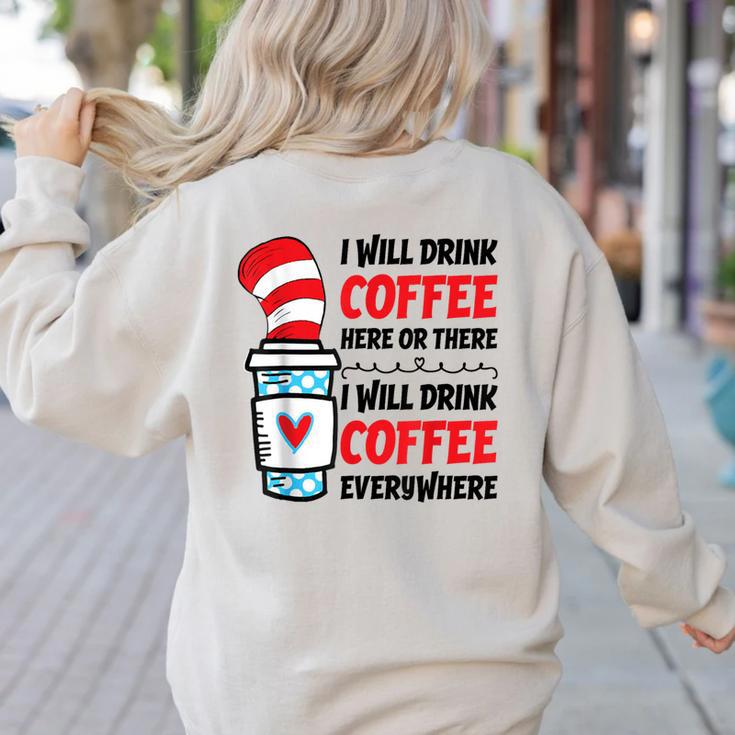 I Will Drink Coffee Here Or There Funny Teacher Teaching Men Women Girls Kids Women's Sweatshirt Back Print I Will Drink Coffee Here Or There Funny Teacher Teaching Men Women Girls Kids Women's Sweatshirt Back Print