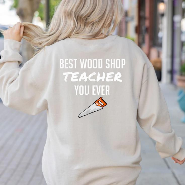Wood Shop Teacher For Dad From Student Women's Sweatshirt Back Print Wood Shop Teacher For Dad From Student Women's Sweatshirt Back Print