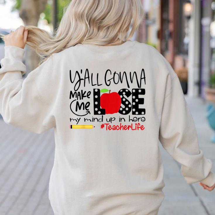 Y'All Gonna Make Me Lose My Mind Up Here Teacher Women's Sweatshirt Back Print Y'All Gonna Make Me Lose My Mind Up Here Teacher Women's Sweatshirt Back Print