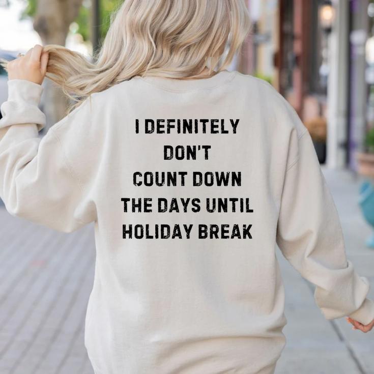 Back To School Teacher Outfit I Definitely Don't Count Down Holiday Break Lie Party Women's Sweatshirt Back Print