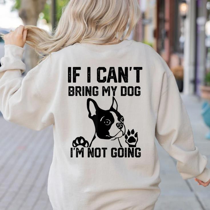 Boston Terrier If I Can't Bring My Dog I'm Not Going Men Women Kids Women's Sweatshirt Back Print