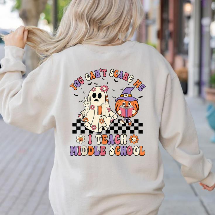 You Can't Scare Me I Teach Middle School Halloween Teacher Women's Sweatshirt Back Print