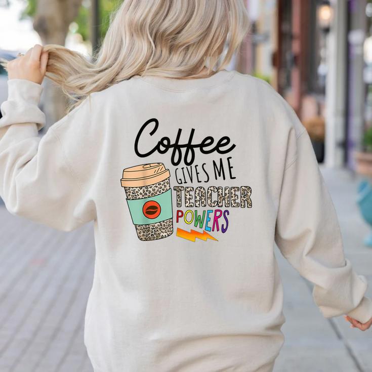 Coffee Gives Me Teacher Power Teacher Elementary Women Women's Sweatshirt Back Print