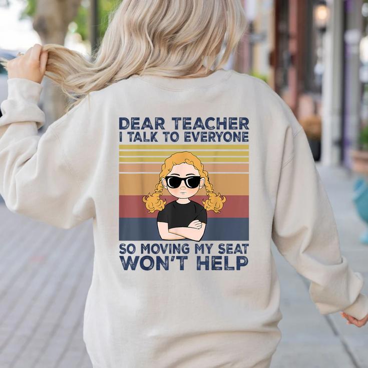 Dear Teacher I Talk To Everyone So Moving My Seat Won’t Help Women's Sweatshirt Back Print