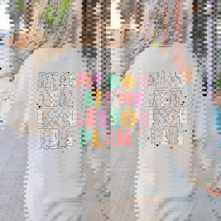 My Dog Ate My Lesson Plan Kindergarten Teacher Dog Lover For Men Women Women&#x27;s Sweatshirt Back Print