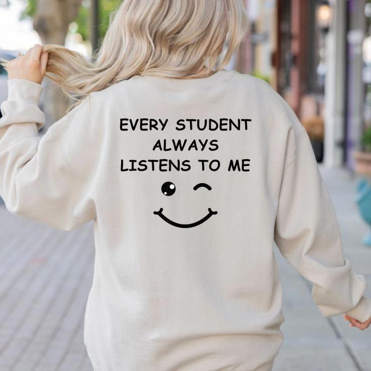 Every Student Always Listens To Me Teacher Lie Party Women's Sweatshirt Back Print