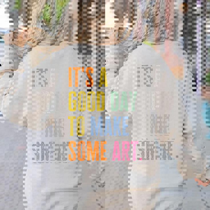 It&#x27;s A Good Day To Make Art Artist Teacher Painter Women&#x27;s Sweatshirt Back Print