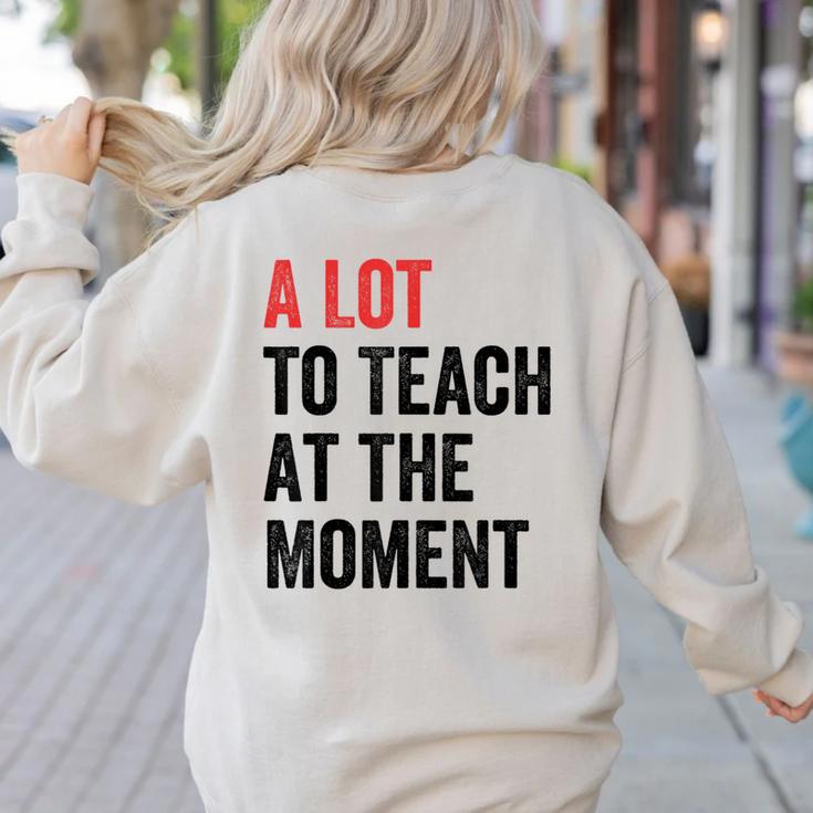 A Lot To Teach At The Moment Women's Teacher Tee Women's Sweatshirt Back Print