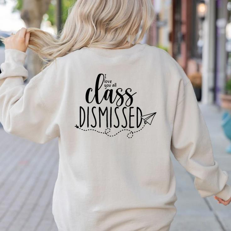 I Love You All Class Dismissed Teacher Last Day Of School Women's Sweatshirt Back Print