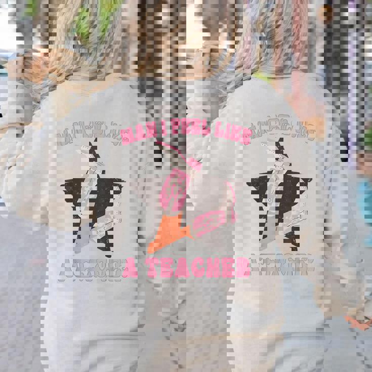 Man I Feel Like A Teacher Retro Western Country Cowgirl Women&#x27;s Sweatshirt Back Print