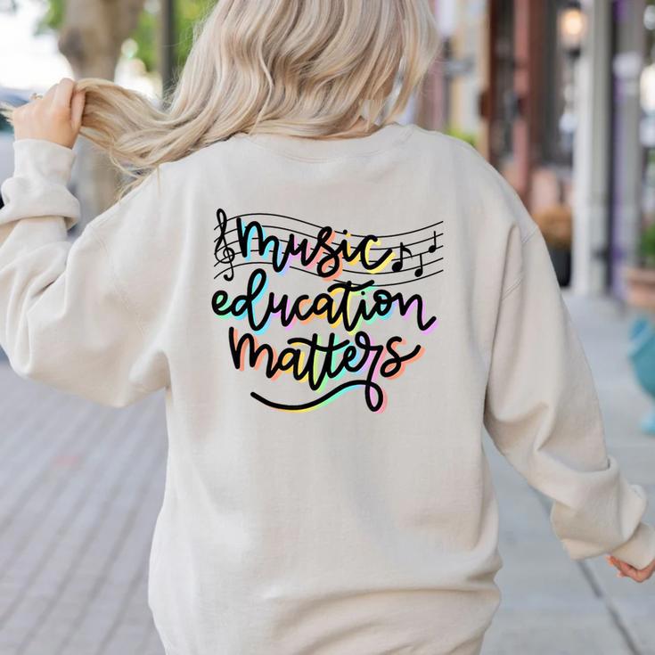 Music Education Matters Music Teacher Appreciation Women Women's Sweatshirt Back Print