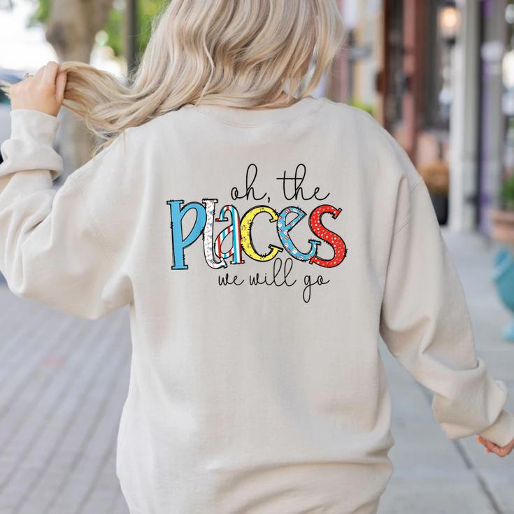 Oh The Places We Will Go Reading Day Book Lovers Teachers Women's Sweatshirt Back Print