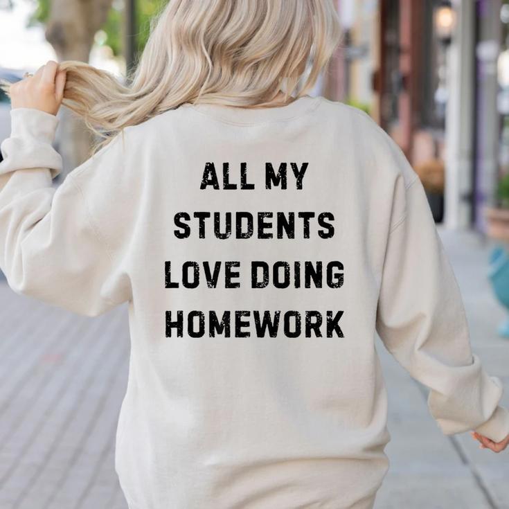 All My Students Love Doing Homework Teacher Lie Party Women's Sweatshirt Back Print