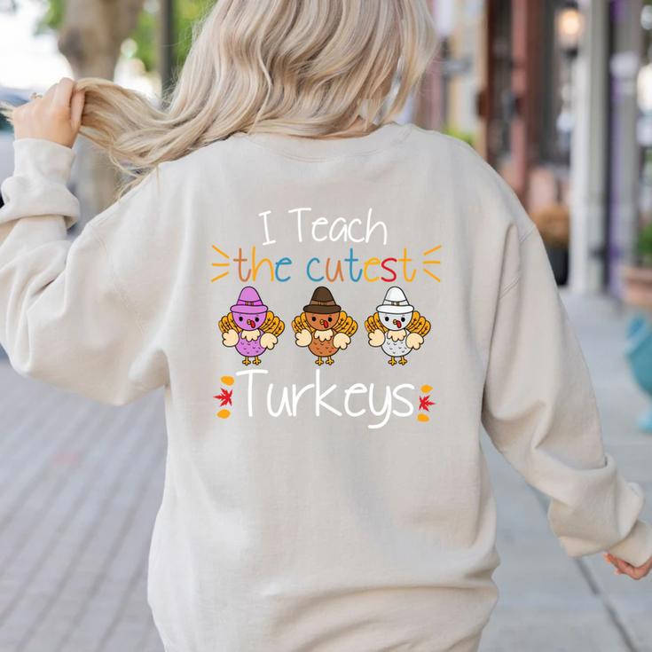 I Teach The Cutest Turkeys School Teachers Thanksgiving Women's Sweatshirt Back Print