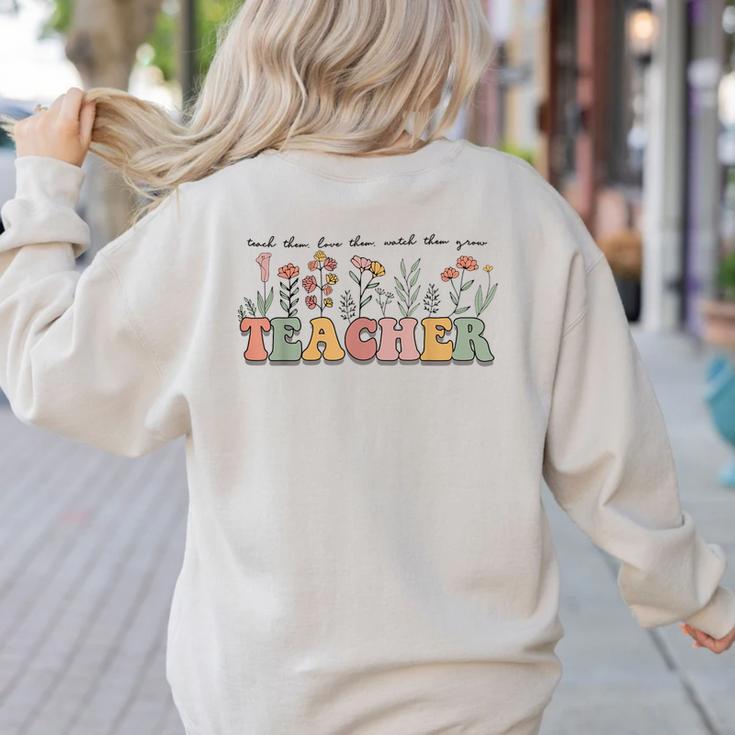 Teach Them Love Them Watch Them Grow Teacher Women's Sweatshirt Back Print
