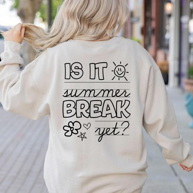 Teacher End Of Year Shirt Is It Summer Break Yet Last Day Women's Sweatshirt Back Print