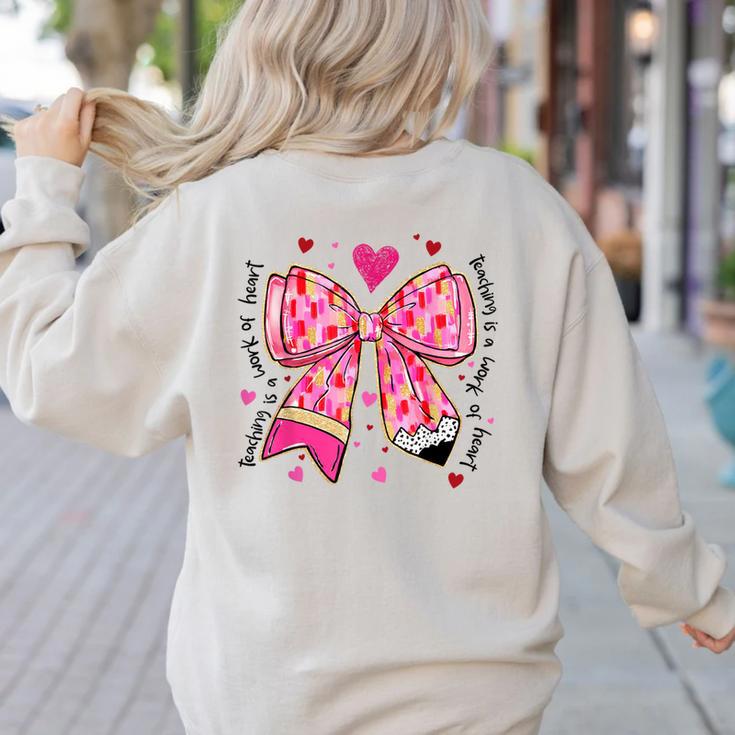 Teaching Is A Work Of Heart Pencil Bow Teacher Valentine Women's Sweatshirt Back Print