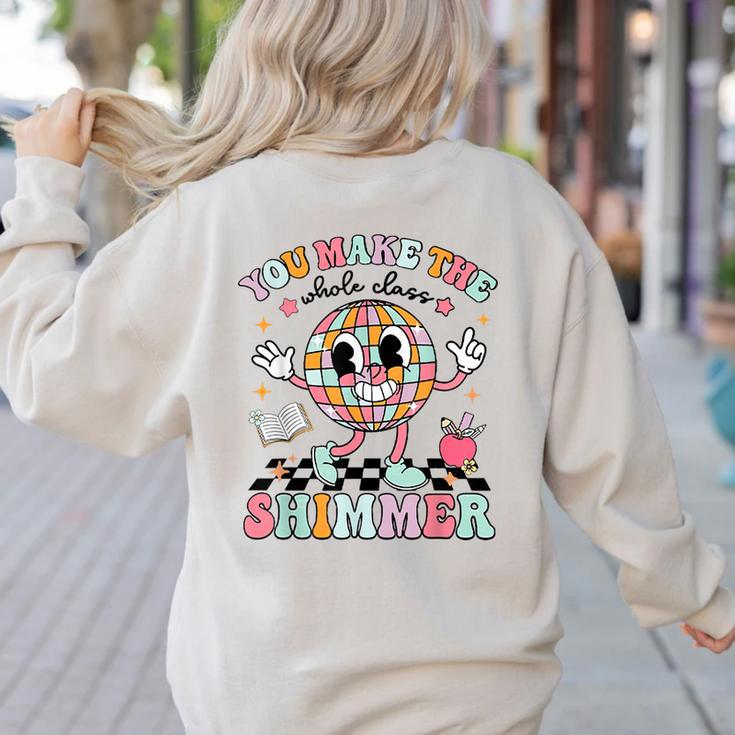 You Make The Whole Class Shimmer Teacher Era Back To School Women's Sweatshirt Back Print