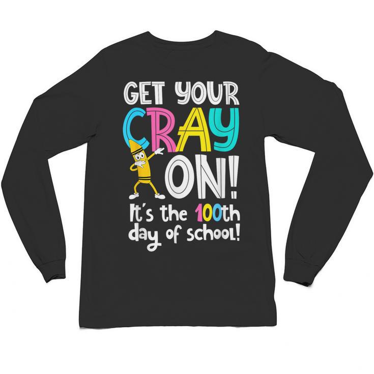 100th Day Of School Get Your Cray On Teacher Unisex Long Sleeve T-Shirt