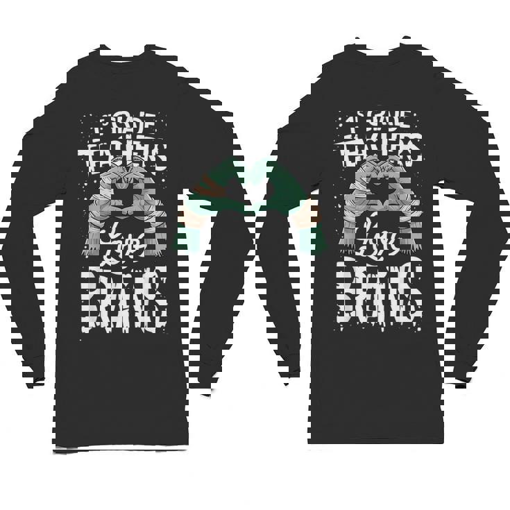 1st Grade Teachers Love Brains Shirt Halloween Teacher Unisex Long Sleeve T-Shirt