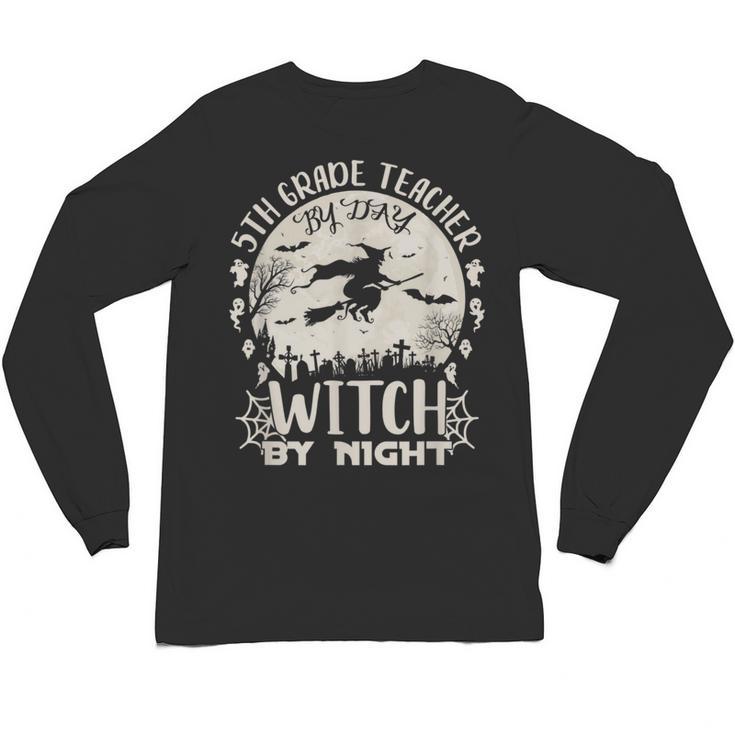 5th Grade Teacher By Day Witch By Night Halloween Unisex Long Sleeve T-Shirt