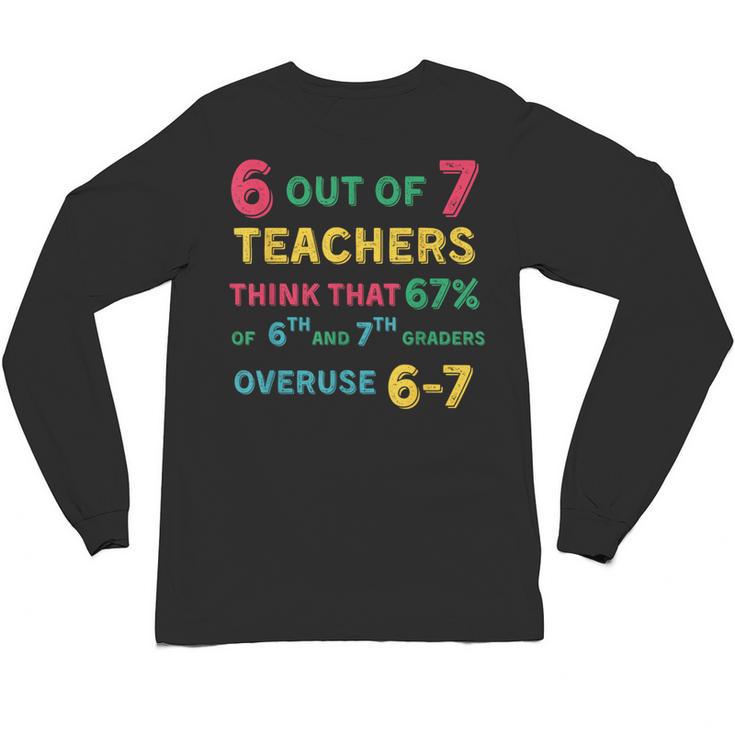 67 Teacher Middle School Teacher 6 7 Overuse 67 Unisex Long Sleeve T-Shirt