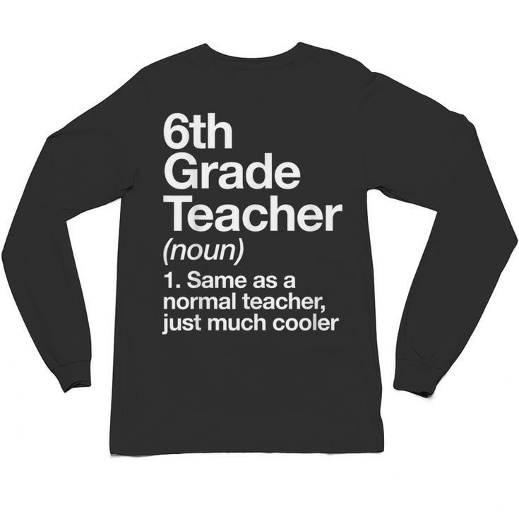 6th Grade Teacher Definition Back To School First Day Unisex Long Sleeve T-Shirt
