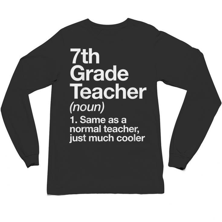 7th Grade Teacher Definition Back To School First Day Unisex Long Sleeve T-Shirt