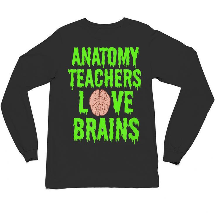 Anatomy Teachers Love Brains Halloween Teacher Costume Shirt Unisex Long Sleeve T-Shirt