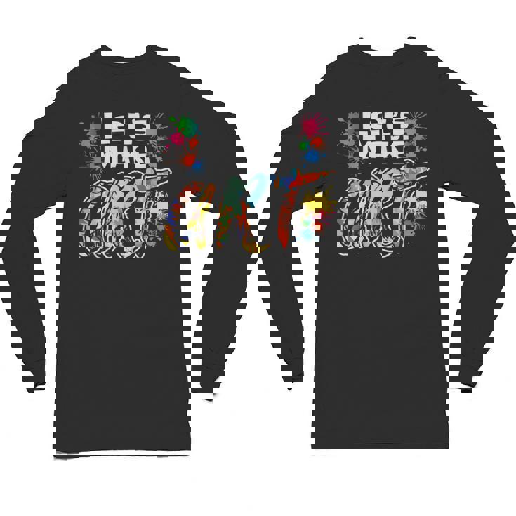 Lets Make Art Colerful Artists Painter Art Teacher Men Women Girls Kids Unisex Long Sleeve T-Shirt, trending gift