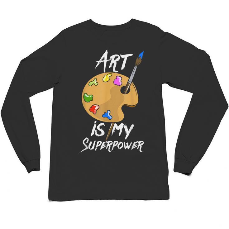 Art Is My Superpower Drawing Art Teacher Artists Unisex Long Sleeve T-Shirt