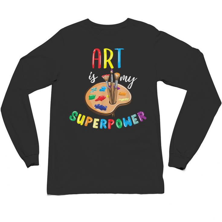 Art Is My Superpower Art Teacher Unisex Long Sleeve T-Shirt