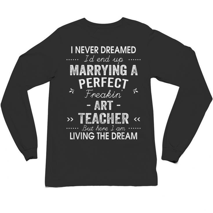 Art Teacher Christmas Xmas Never Dreamed Marrying Unisex Long Sleeve T-Shirt