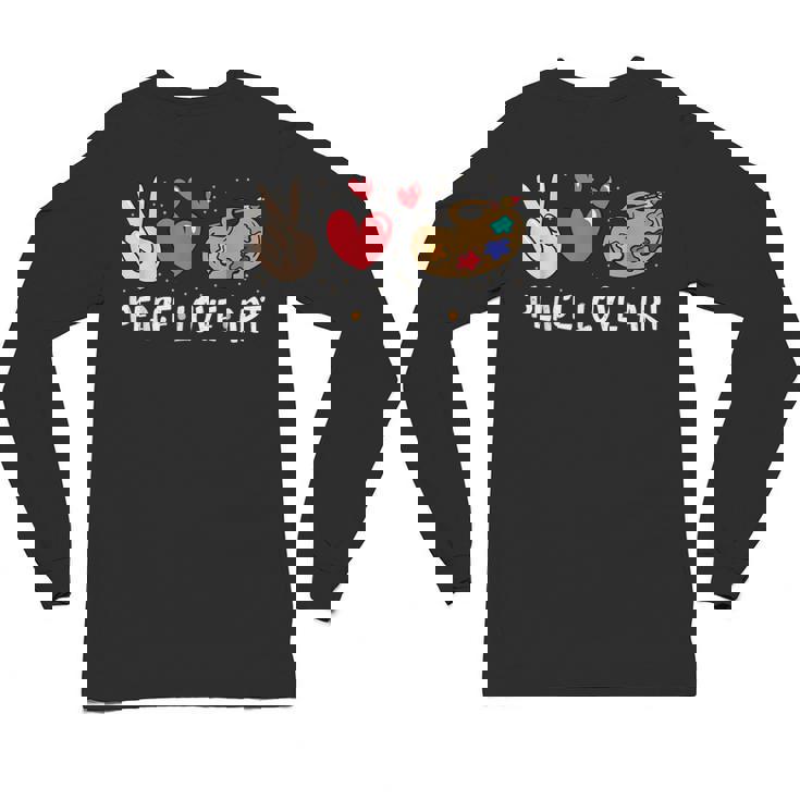 Art Teacher Peace Love Art For Artists And Painters Unisex Long Sleeve T-Shirt