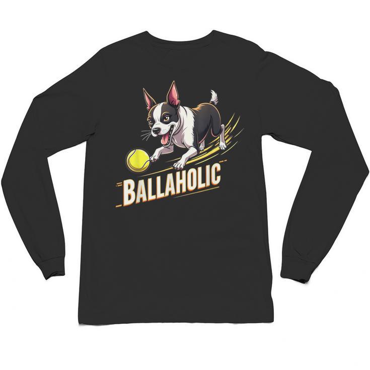 Ballaholic Boston Terrier Dog Chasing Bostie Ball Unisex Long Sleeve T-Shirt