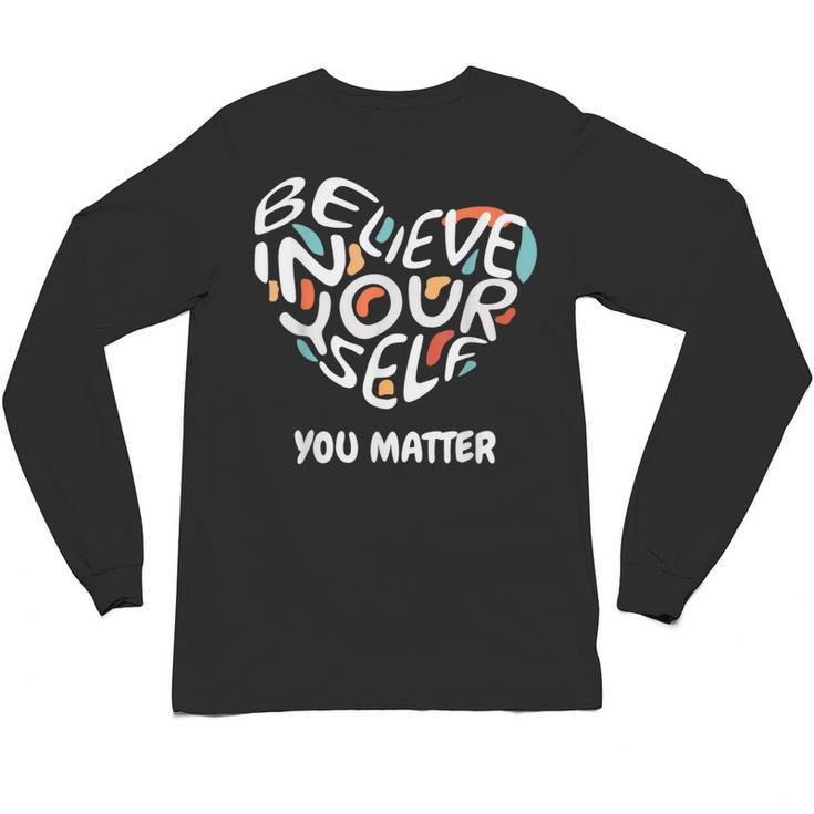 Believe In Yourself YOU MATTER Teachers Big Heart Unisex Long Sleeve T-Shirt