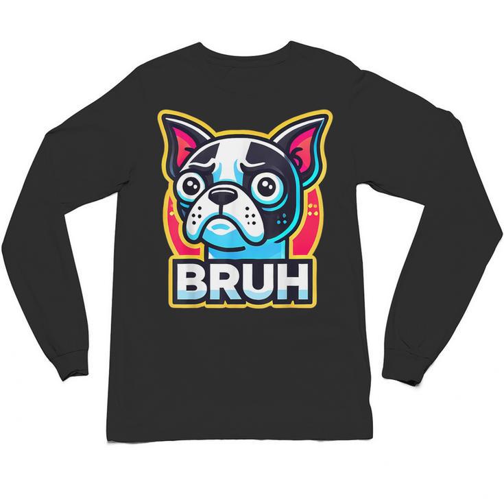 Boston Terrier Bruh Dog Lover Unisex Long Sleeve T-Shirt