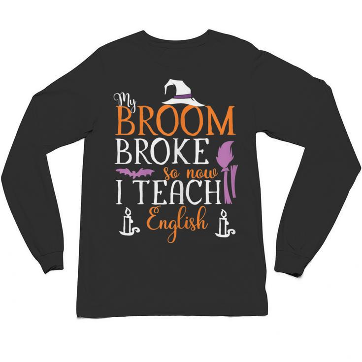 My Broom Broke So Now I Teach English English Teacher Witch Unisex Long Sleeve T-Shirt
