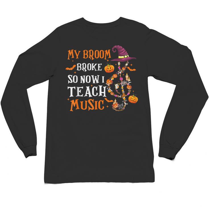 My Broom Broke So Now I Teach Music Teacher Halloween Unisex Long Sleeve T-Shirt