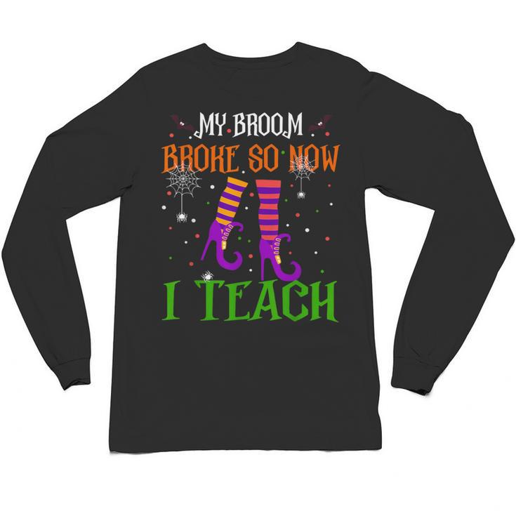 My Broom Broke So Now I Teach Teacher Witch Halloween Unisex Long Sleeve T-Shirt