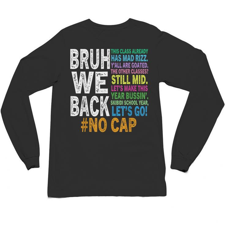 Bruh We Back Bruh No Cap We'Re Back Teacher Student Unisex Long Sleeve T-Shirt
